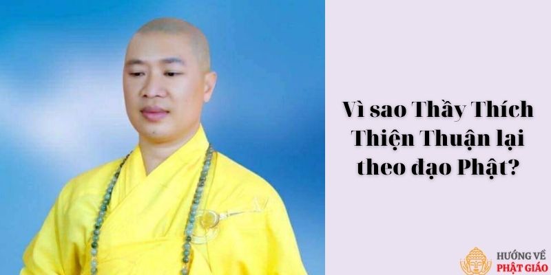 Vì sao Thầy Thích Thiện Thuận lại theo đạo Phật?